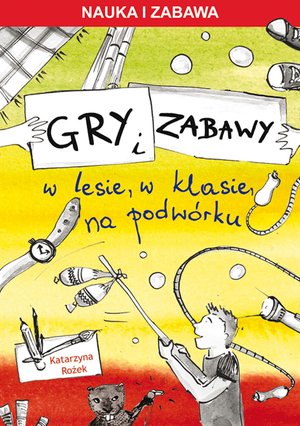 Gry i zabawy w lesie, w klasie, na podwórku. Nauka i zabawa – ebooki