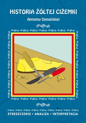 Historia żółtej ciżemki Antoniny Domańskiej. Streszczenie, analiza, interpretacja – ebooki