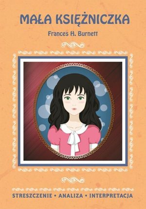 Mała księżniczka Frances H. Burnett. Streszczenie, analiza, interpretacja – ebooki