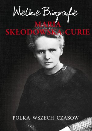 Maria Skłodowska-Curie. Polka wszech czasów – ebooki