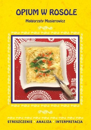 Opium w rosole Małgorzaty Musierowicz. Streszczenie, analiza, interpretacja – ebooki
