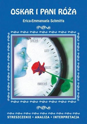 Oskar i pani Róża Erica-Emmanuela Schmitta. Streszczenie, analiza, interpretacja – ebooki