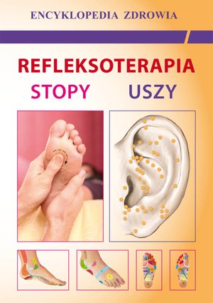 Refleksoterapia. Stopy, uszy. Encyklopedia Zdrowia – ebooki