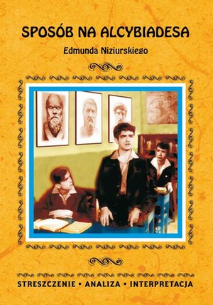 Sposób na Alcybiadesa Edmunda Niziurskiego. Streszczenie, analiza, interpretacja – ebooki