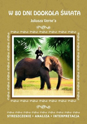 W 80 dni dookoła świata Juliusza Verne'a. Streszczenie, analiza, interpretacja – ebooki