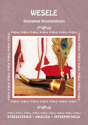 Wesele Stanisława Wyspiańskiego. Streszczenie, analiza, interpretacja – ebooki