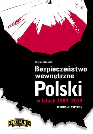 Bezpieczeństwo wewnętrzne Polski w latach 1989-2013 - wybrane aspekty – ebooki