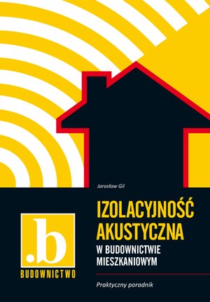 Izolacyjność akustyczna w budownictwie mieszkaniowym. Praktyczny poradnik – ebooki