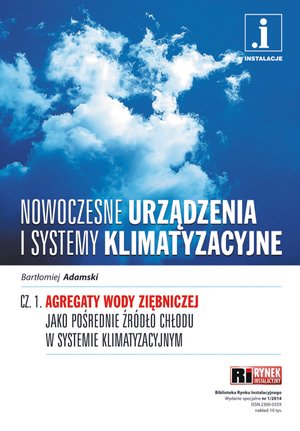 Nowoczesne urządzenia i systemy klimatyzacyjne - cz. 1: Agregaty wody ziębniczej jako pośrednie źródło chłodu w systemie klimatyzacyjnym – ebooki
