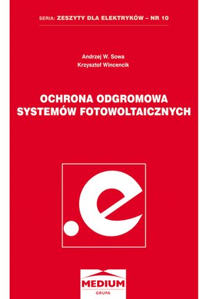 Ochrona odgromowa systemów fotowoltaicznych. Seria: Zeszyty dla elektryków - nr 10 – ebooki