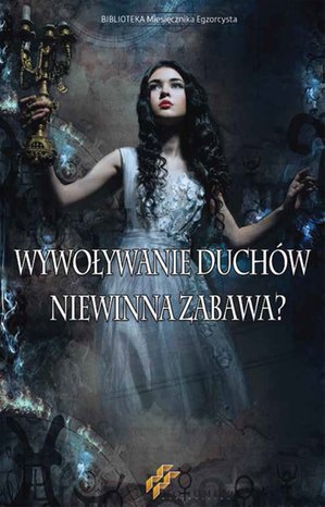 Wywoływanie duchów. Niewinna zabawa? – ebooki