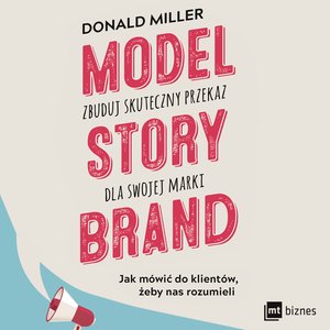 Model StoryBrand - zbuduj skuteczny przekaz dla swojej marki – AUDIOBOOK