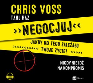 Negocjuj jakby od tego zależało twoje życie! Nigdy nie idź na kompromis – audiobook