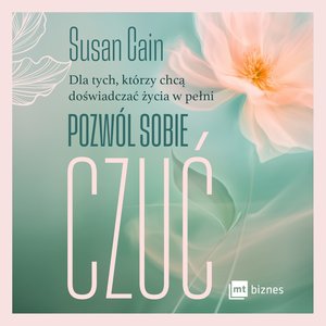 Pozwól sobie czuć. Dla tych, którzy chcą doświadczać życia w pełni – audiobook