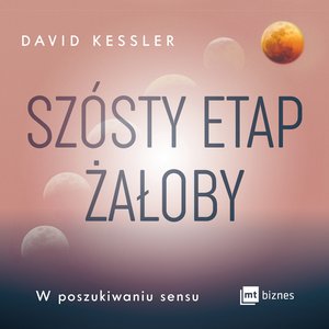 Szósty etap żałoby. W poszukiwaniu sensu – audiobook