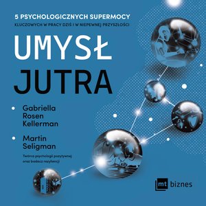 Umysł jutra. 5 psychologicznych supermocy kluczowych w pracy - dziś i w niepewnej przyszłości – audiobook