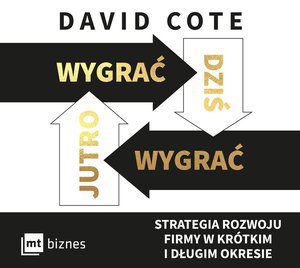 Wygrać dziś, wygrać jutro. Strategia rozwoju firmy w krótkim i długim okresie – audiobook