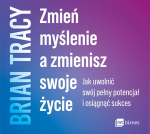 Zmień myślenie a zmienisz swoje życie – AUDIOBOOK