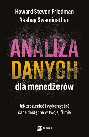 Analiza danych dla menedżerów. Jak zrozumieć i wykorzystać dane dostępne w twojej firmie – ebook