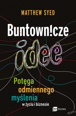 Buntownicze idee. Potęga odmiennego myślenia w życiu i biznesie – EBOOK