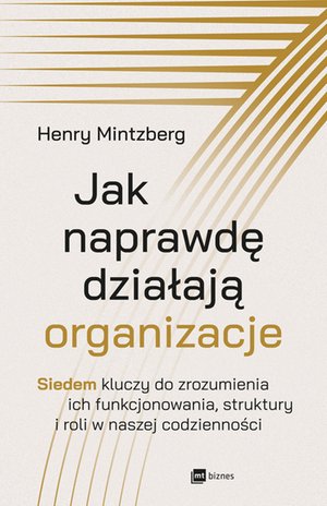 "Jak naprawdę działają organizacje. Siedem kluczy do zrozumienia ich funkcjonowania, struktury i roli w naszej codzienności" – EBOOK