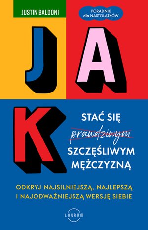 Jak stać się szczęśliwym mężczyzną. Odkryj najsilniejszą, najlepszą i najodważniejszą wersję siebie – ebook