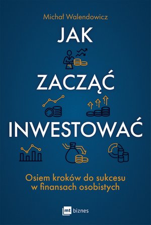 Jak zacząć inwestować? Osiem kroków do sukcesu w finansach osobistych – EBOOK