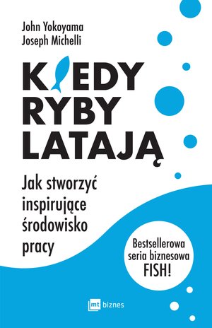 Kiedy ryby latają. Jak stworzyć inspirujące środowisko pracy – ebook