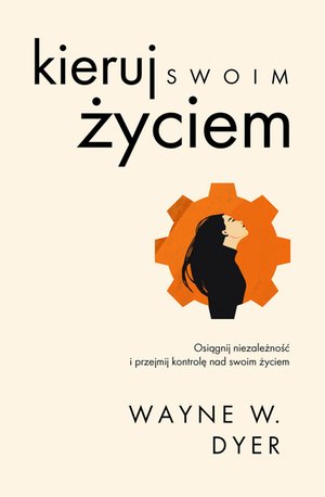 Kieruj swoim życiem. Osiągnij niezależność i przejmij kontrolę nad swoim życiem – ebook