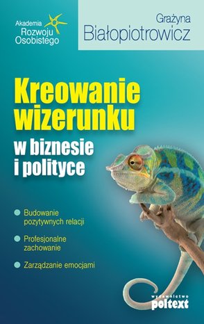 Kreowanie wizerunku w biznesie i polityce – ebook