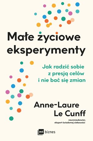 Małe życiowe eksperymenty. Jak radzić sobie z presją celów i nie bać się zmian – ebook