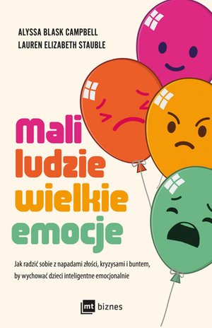 Mali ludzie - wielkie emocje. Jak radzić sobie z napadami złości, kryzysami i buntem, by wychować dzieci inteligentne emocjonalnie – ebook