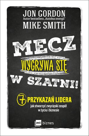 Mecz wygrywa się w szatni! 7 przykazań lidera jak stworzyć zwycięski zespół w życiu i biznesie – ebook