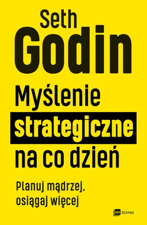 Myślenie strategiczne na co dzień. Planuj mądrzej, osiągaj więcej – ebook