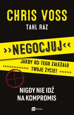 Negocjuj jakby od tego zależało twoje życie! Nigdy nie idź na kompromis – ebook