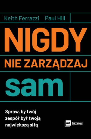 Nigdy nie zarządzaj sam. Spraw, by twój zespół był twoją największą siłą – ebook