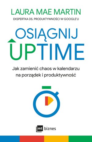 Osiągnij UPTIME. Jak zamienić chaos w kalendarzu na porządek i produktywność – EBOOK