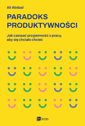 Paradoks produktywności. Jak czerpać przyjemność z pracy, aby się chciało chcieć – EBOOK