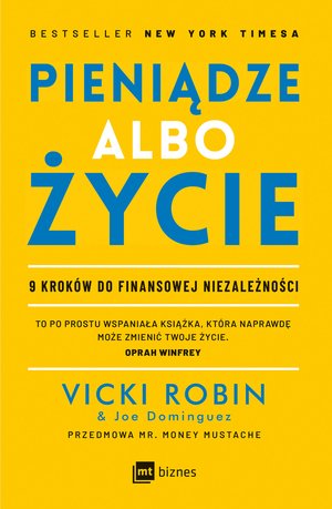 Praktyczna edukacja, samodoskonalenie, motywacja: Pieniądze albo życie. 9 kroków do finansowej niezależności – EBOOK
