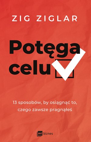 Potęga celu. 13 sposobów, by osiągnąć to, czego zawsze pragnąłeś – ebook