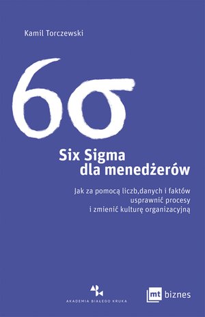Six Sigma dla menedżerów. Jak za pomocą liczb, danych i faktów usprawnić procesy i zmienić kulturę organizacyjną – ebook