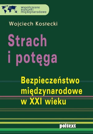 Strach i potęga. Bezpieczeństwo międzynarodowe w XXI wieku – ebook