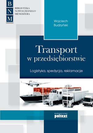 Transport w przedsiębiorstwie. Logistyka, spedycja, reklamacje – ebook
