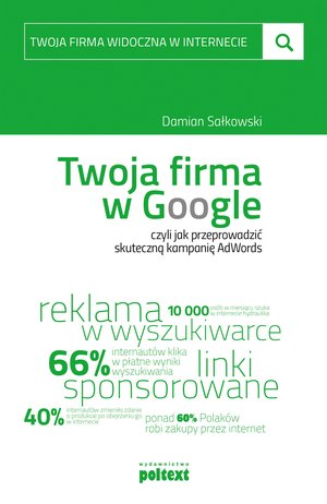 Twoja firma w Google, czyli jak przeprowadzić skuteczną kampanię AdWords – ebook