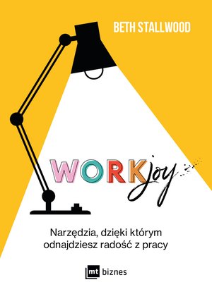 Workjoy. Narzędzia, dzięki którym odnajdziesz radość z pracy – EBOOK