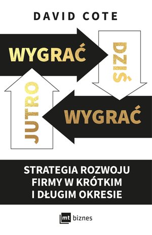 Wygrać dziś, wygrać jutro. Strategia rozwoju firmy w krótkim i długim okresie – ebook
