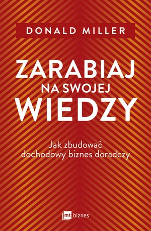 Zarabiaj na swojej wiedzy. Jak zbudować dochodowy biznes doradczy – ebook