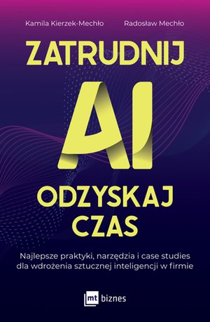 Poradniki: Zatrudnij AI, odzyskaj czas. Najlepsze praktyki, narzędzia i case studies dla wdrożenia sztucznej inteligencji w firmie – ebook