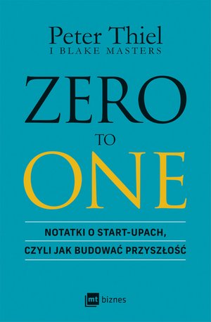 Zero to one. Notatki o start-upach, czyli jak budować przyszłość – EBOOK