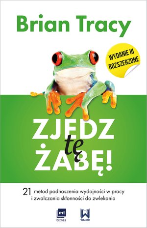 Zjedz tę żabę! 21 metod podnoszenia wydajności w pracy i zwalczania skłonności do zwlekania – EBOOK